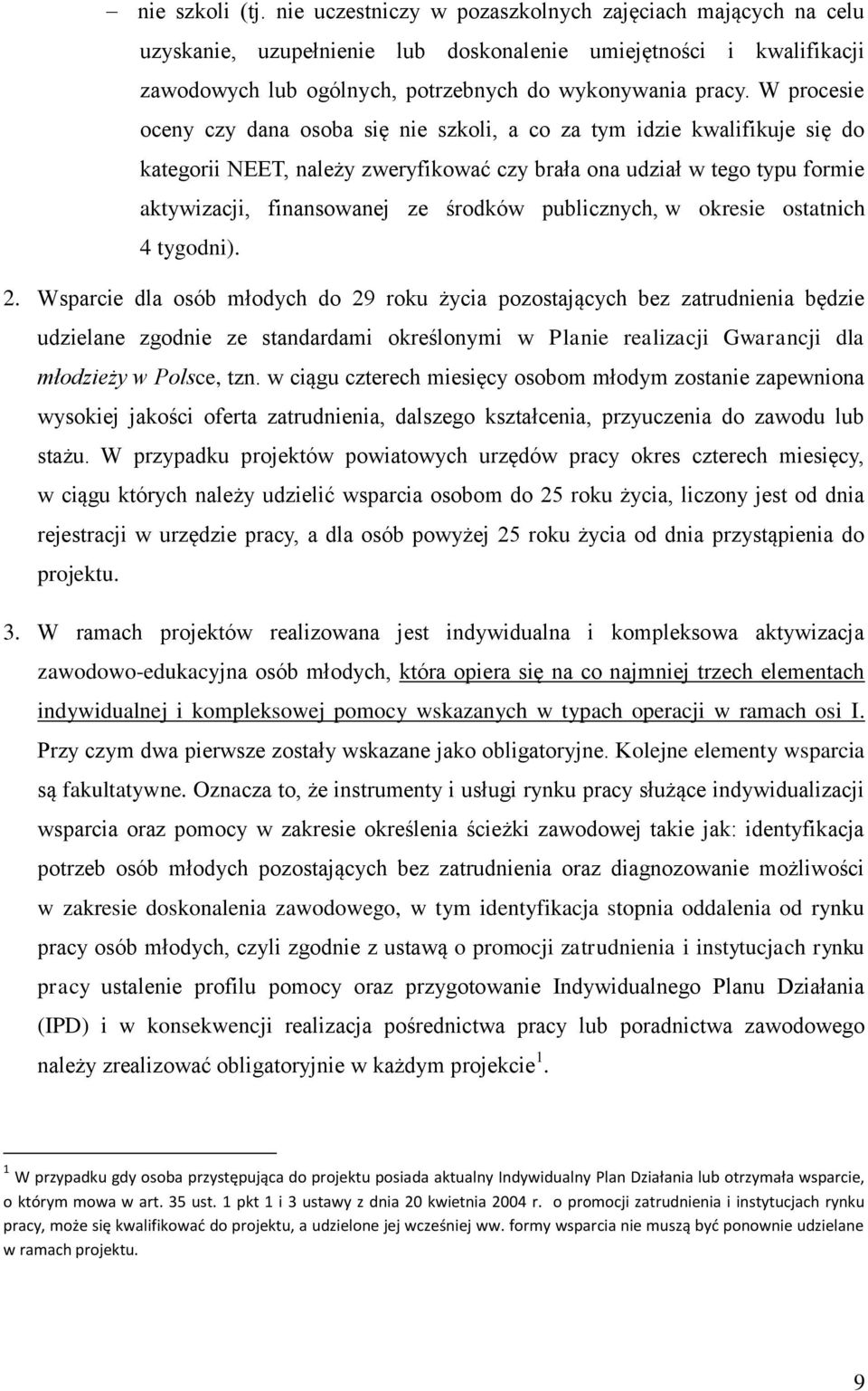 W procesie oceny czy dana osoba się nie szkoli, a co za tym idzie kwalifikuje się do kategorii NEET, należy zweryfikować czy brała ona udział w tego typu formie aktywizacji, finansowanej ze środków