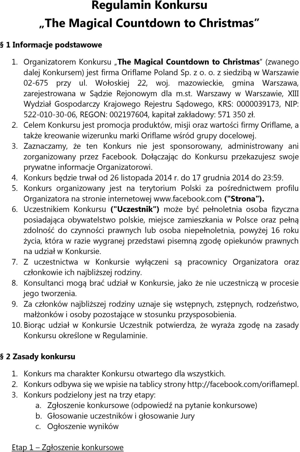 owana w Sądzie Rejonowym dla m.st. Warszawy w Warszawie, XIII Wydział Gospodarczy Krajowego Rejestru Sądowego, KRS: 0000039173, NIP: 522-010-30-06, REGON: 002197604, kapitał zakładowy: 571 350 zł. 2.