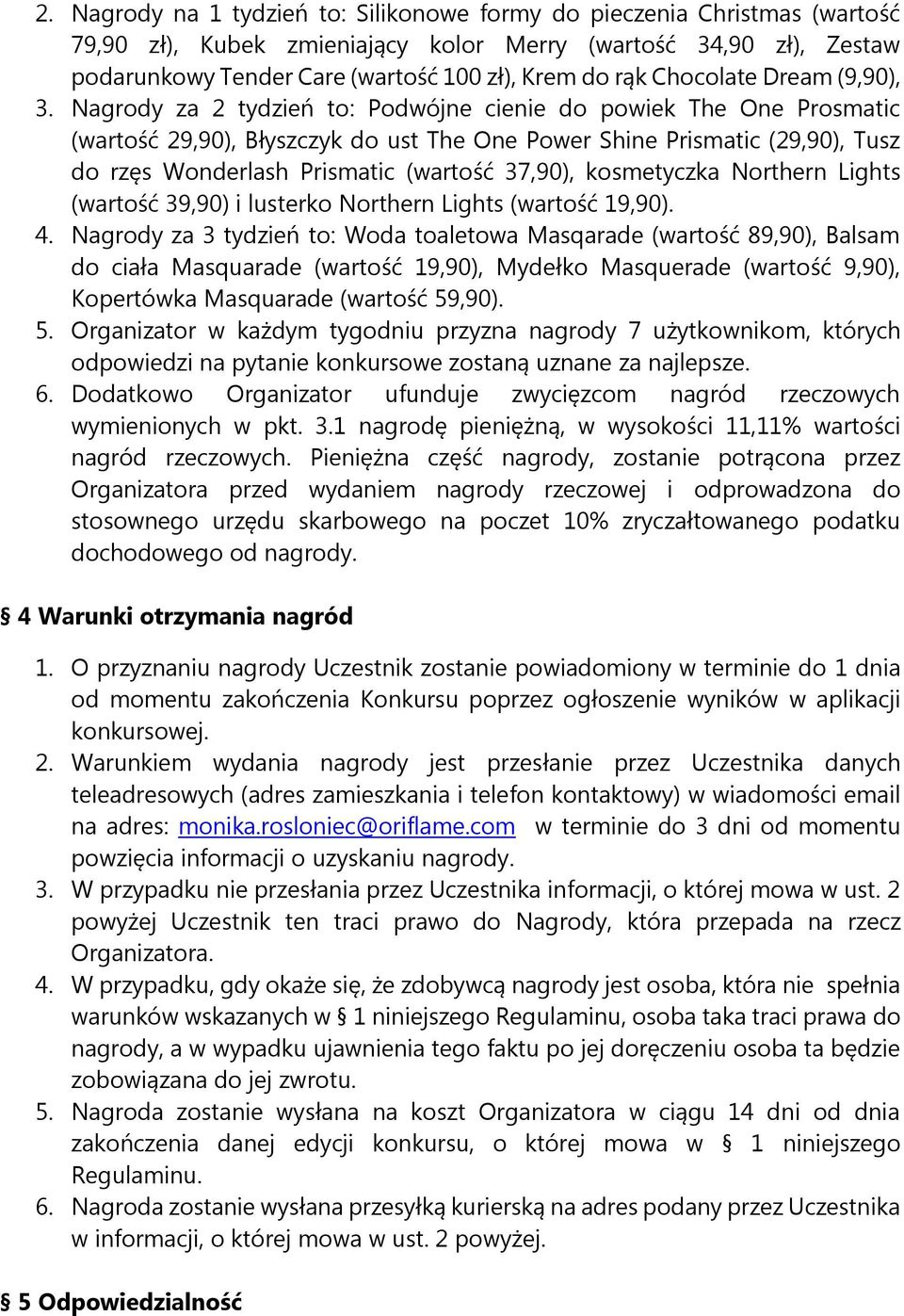 Nagrody za 2 tydzień to: Podwójne cienie do powiek The One Prosmatic (wartość 29,90), Błyszczyk do ust The One Power Shine Prismatic (29,90), Tusz do rzęs Wonderlash Prismatic (wartość 37,90),