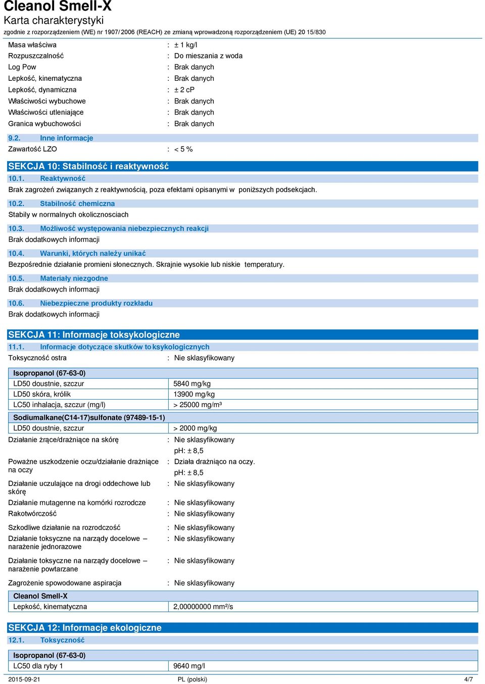 3. Możliwość występowania niebezpiecznych reakcji 10.4. Warunki, których należy unikać Bezpośrednie działanie promieni słonecznych. Skrajnie wysokie lub niskie temperatury. 10.5.