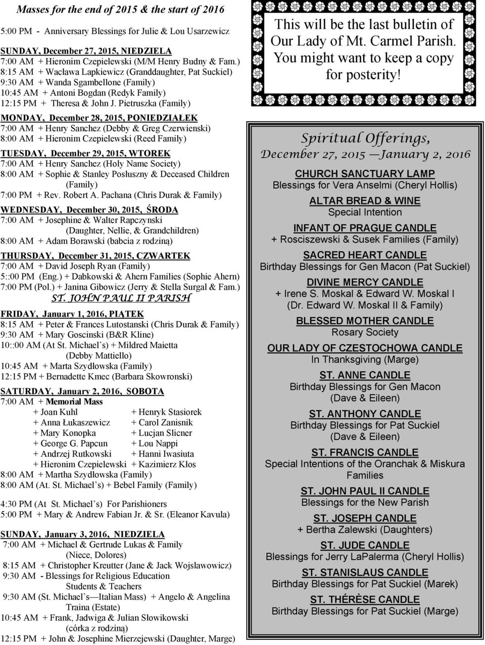 Pietruszka (Family) MONDAY, December 28, 2015, PONIEDZIAŁEK 7:00 AM + Henry Sanchez (Debby & Greg Czerwienski) 8:00 AM + Hieronim Czepielewski (Reed Family) TUESDAY, December 29, 2015, WTOREK 7:00 AM