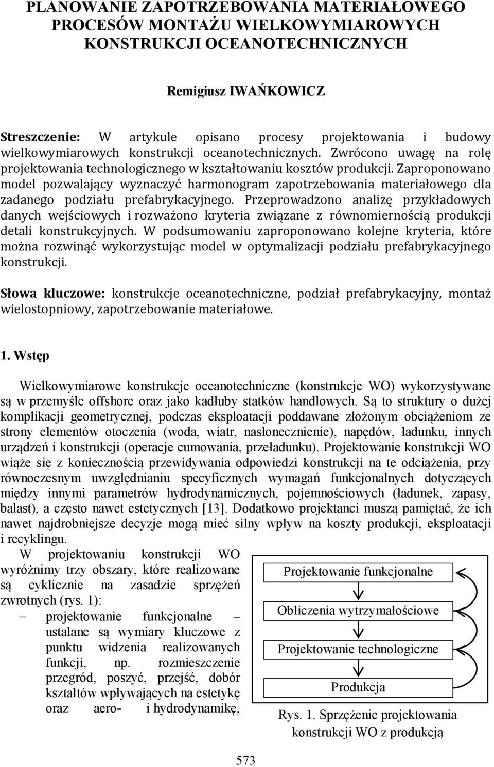 Zaproponowano model pozwalaący wyznaczyć harmonogram zapotrzebowana materałowego dla zadanego podzału prefabrykacynego.