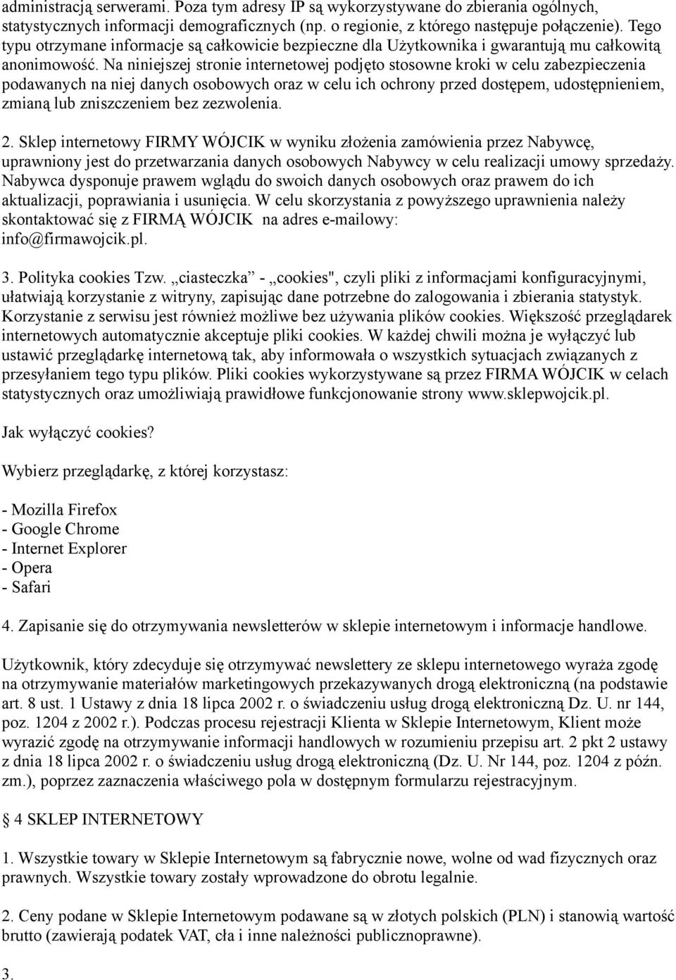 Na niniejszej stronie internetowej podjęto stosowne kroki w celu zabezpieczenia podawanych na niej danych osobowych oraz w celu ich ochrony przed dostępem, udostępnieniem, zmianą lub zniszczeniem bez