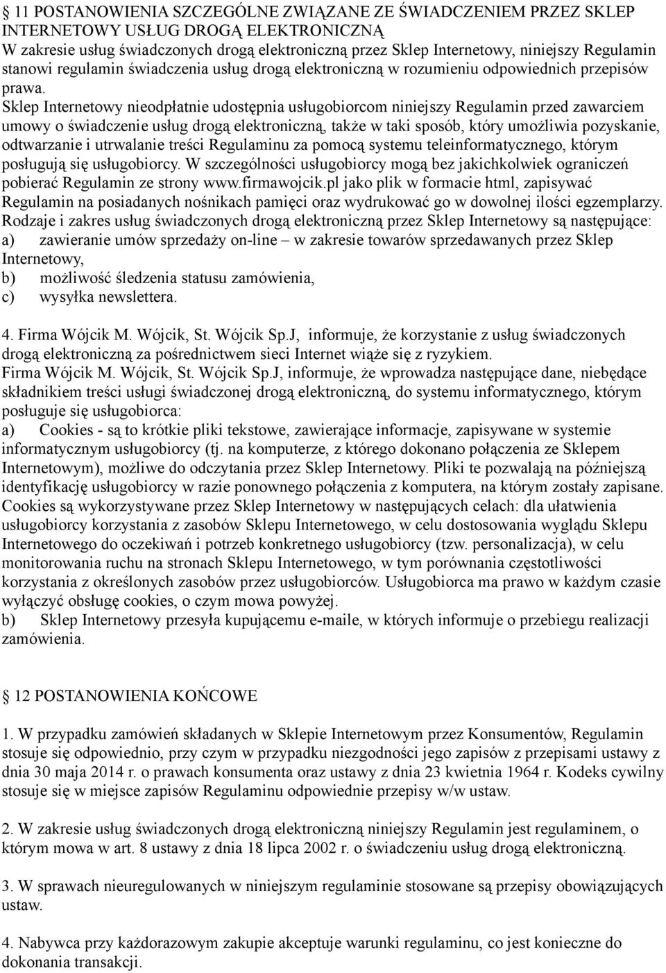 Sklep Internetowy nieodpłatnie udostępnia usługobiorcom niniejszy Regulamin przed zawarciem umowy o świadczenie usług drogą elektroniczną, także w taki sposób, który umożliwia pozyskanie, odtwarzanie