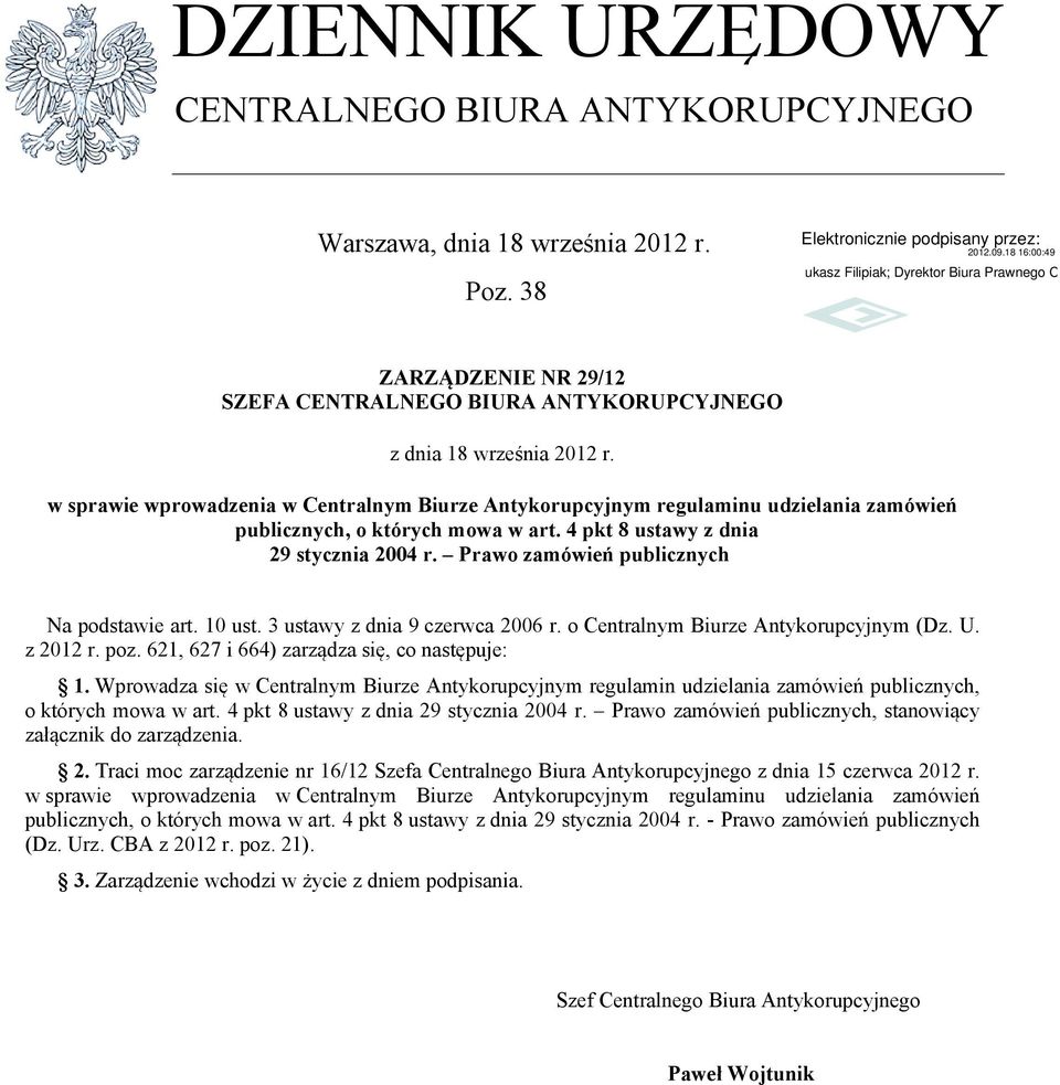 Prawo zamówień publicznych Na podstawie art. 10 ust. 3 ustawy z dnia 9 czerwca 2006 r. o Centralnym Biurze Antykorupcyjnym (Dz. U. z 2012 r. poz. 621, 627 i 664) zarządza się, co następuje: 1.