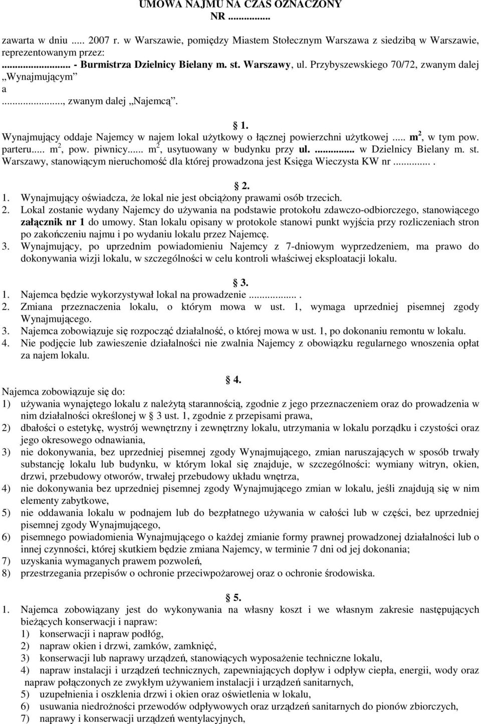 parteru... m 2, pow. piwnicy... m 2, usytuowany w budynku przy ul.... w Dzielnicy Bielany m. st. Warszawy, stanowiącym nieruchomość dla której prowadzona jest Księga Wieczysta KW nr.... 2. 1.