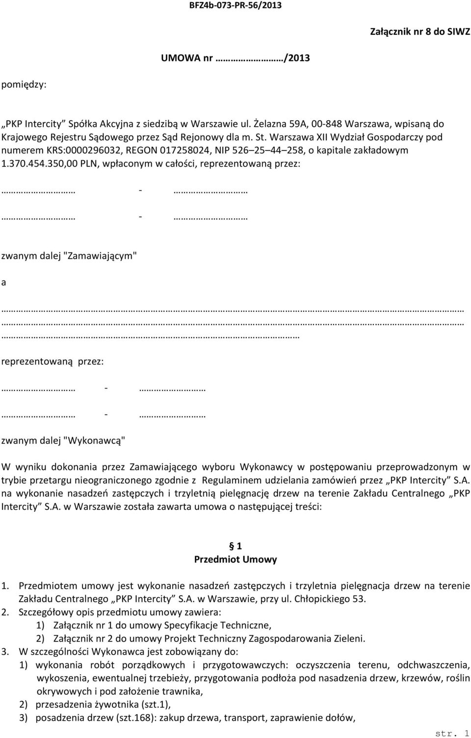 350,00 PLN, wpłaconym w całości, reprezentowaną przez: - - zwanym dalej "Zamawiającym" a reprezentowaną przez: - - zwanym dalej "Wykonawcą" W wyniku dokonania przez Zamawiającego wyboru Wykonawcy w