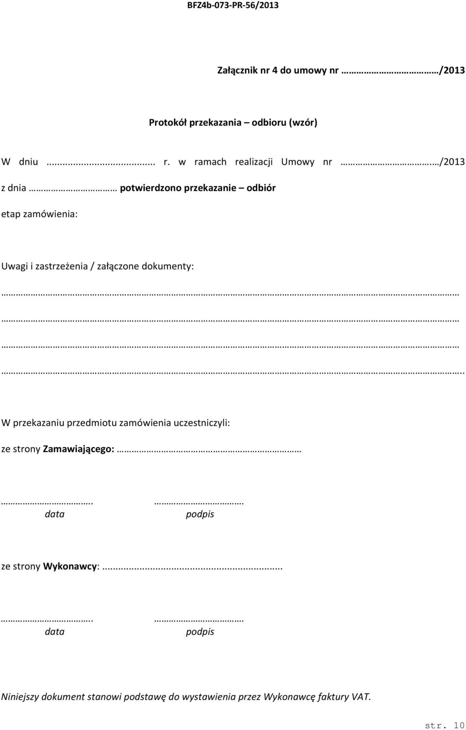 /2013 z dnia potwierdzono przekazanie odbiór etap zamówienia: Uwagi i zastrzeżenia / załączone dokumenty:.