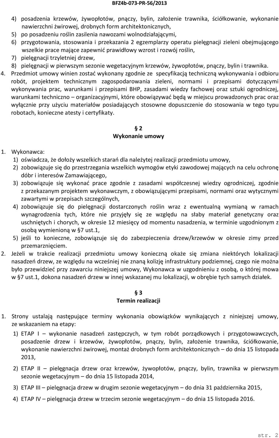 trzyletniej drzew, 8) pielęgnacji w pierwszym sezonie wegetacyjnym krzewów, żywopłotów, pnączy, bylin i trawnika. 4.