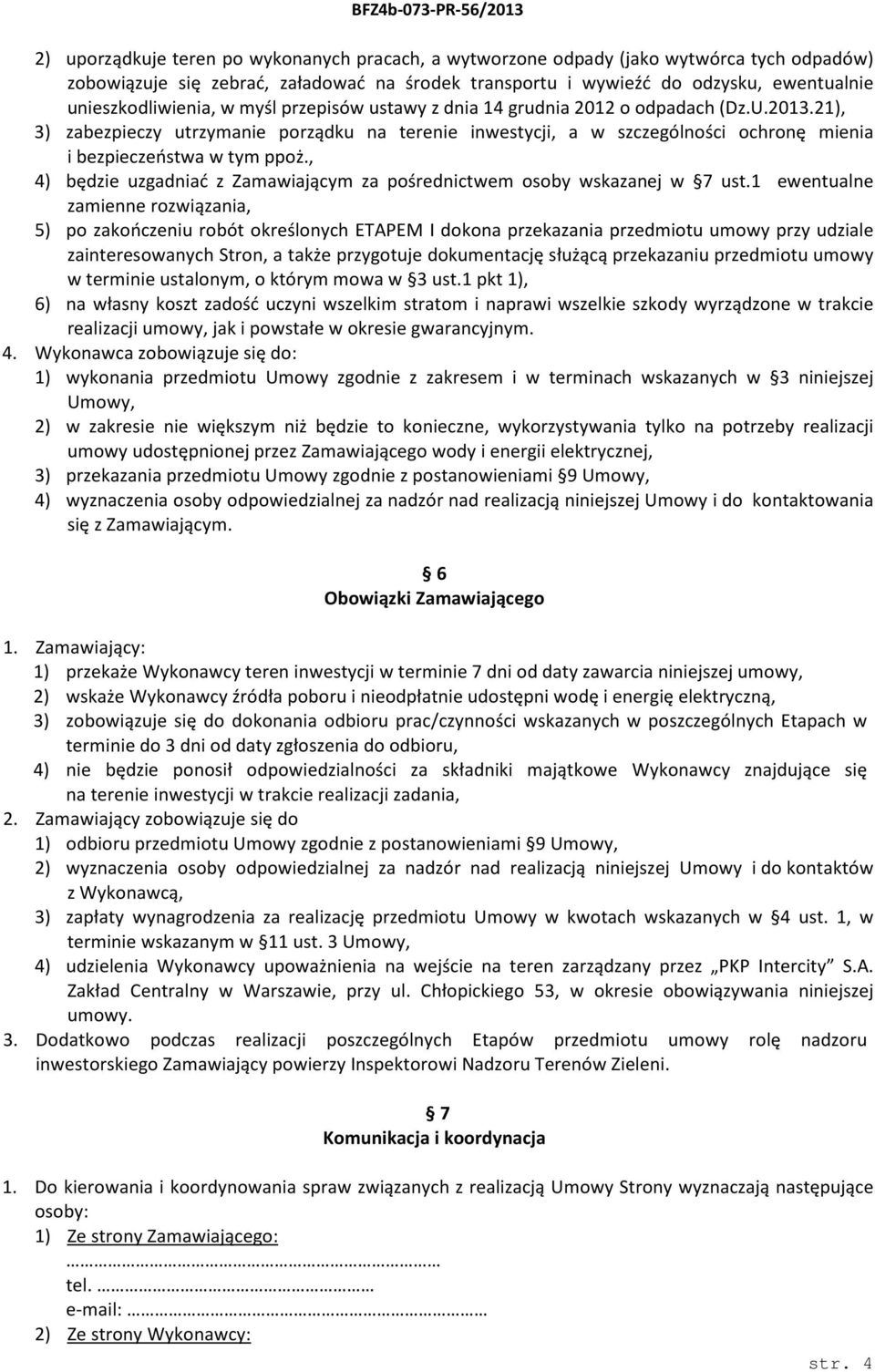 21), 3) zabezpieczy utrzymanie porządku na terenie inwestycji, a w szczególności ochronę mienia i bezpieczeństwa w tym ppoż.
