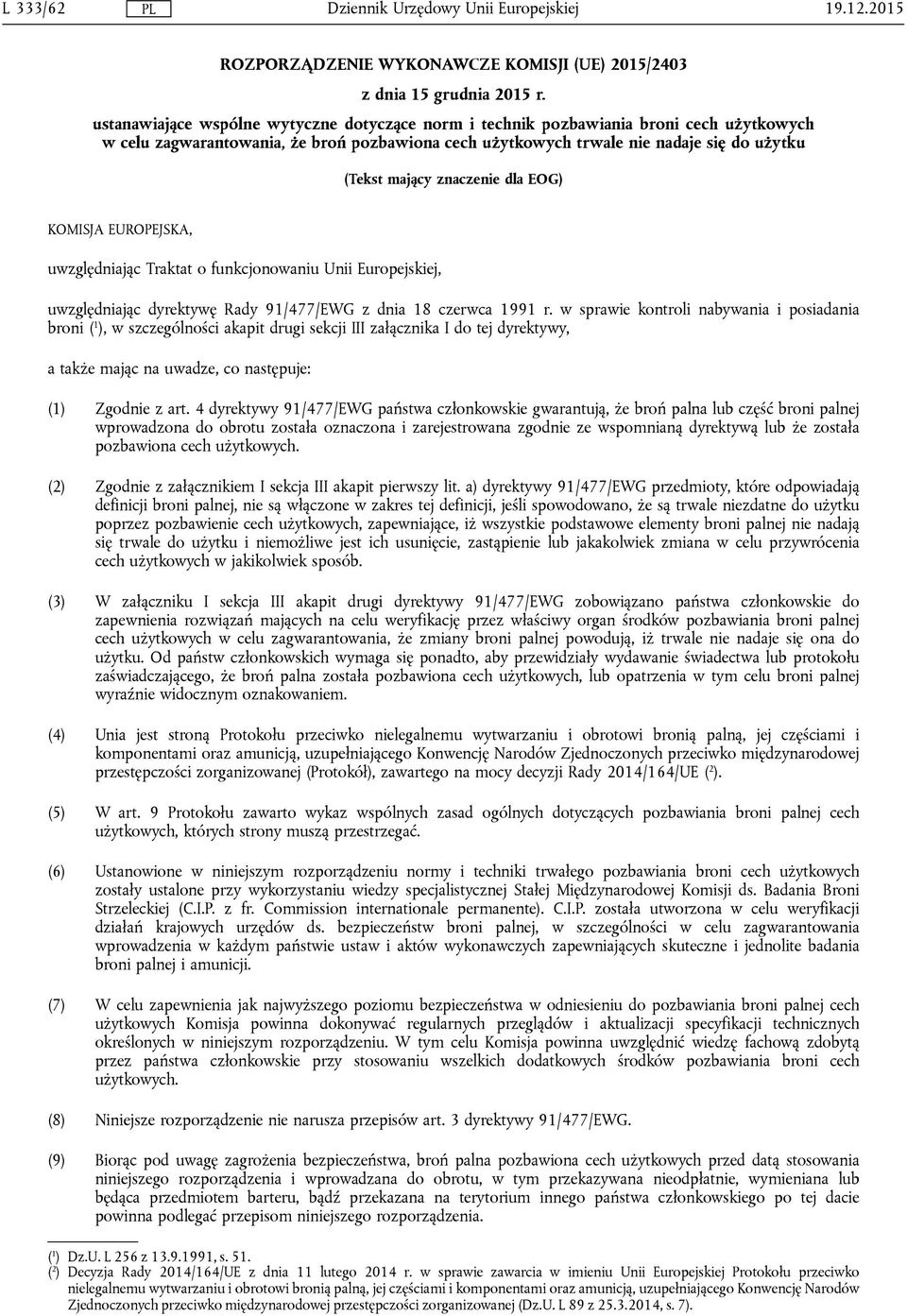 znaczenie dla EOG) KOMISJA EUROPEJSKA, uwzględniając Traktat o funkcjonowaniu Unii Europejskiej, uwzględniając dyrektywę Rady 91/477/EWG z dnia 18 czerwca 1991 r.