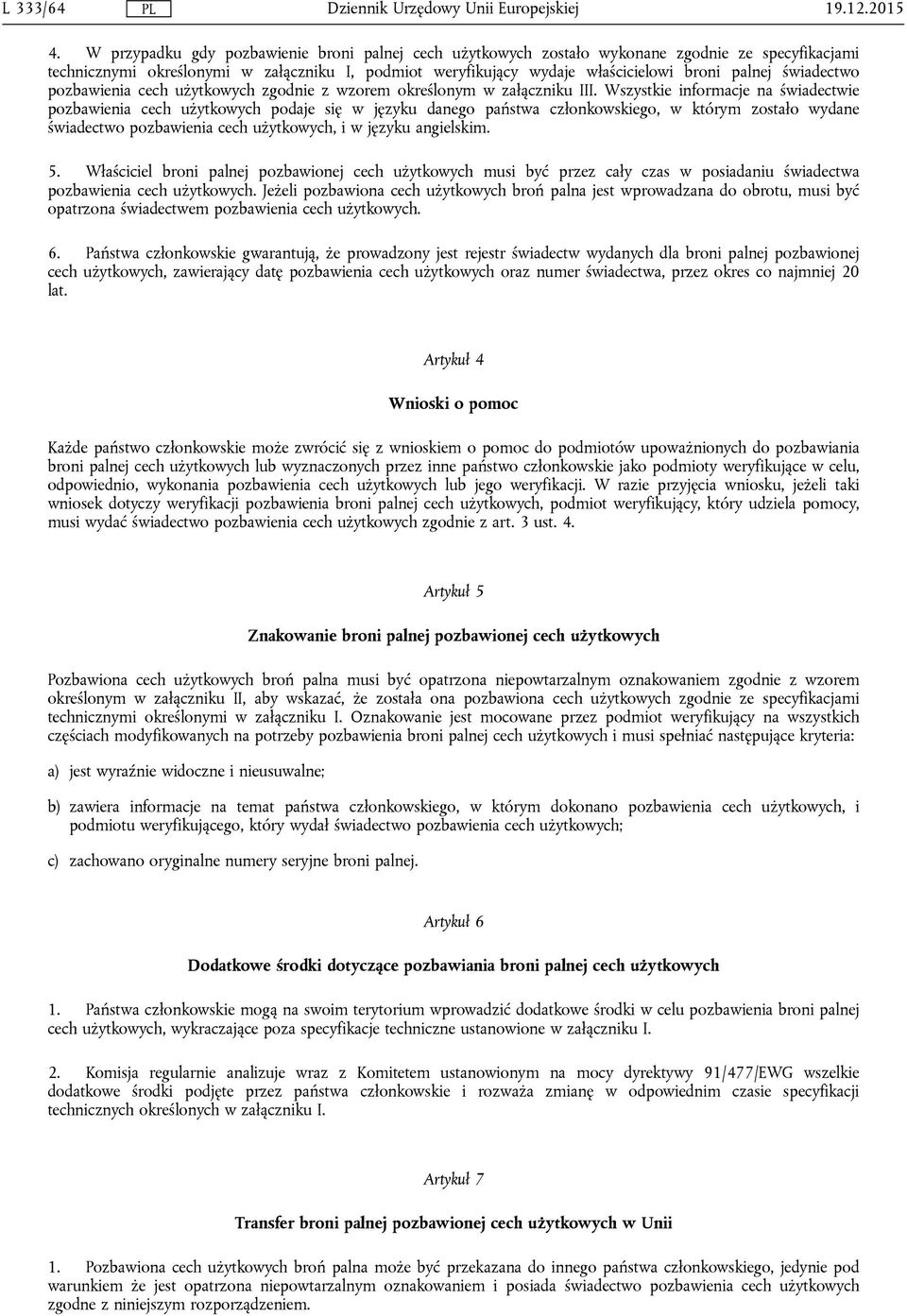 świadectwo pozbawienia cech użytkowych zgodnie z wzorem określonym w załączniku III.