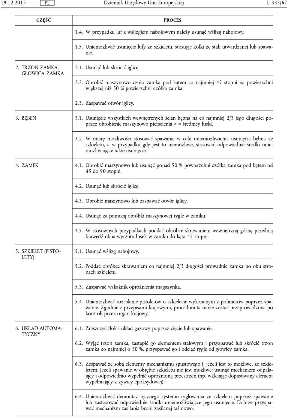 Zaspawać otwór iglicy. 3. BĘBEN 3.1. Usunięcie wszystkich wewnętrznych ścian bębna na co najmniej 2/