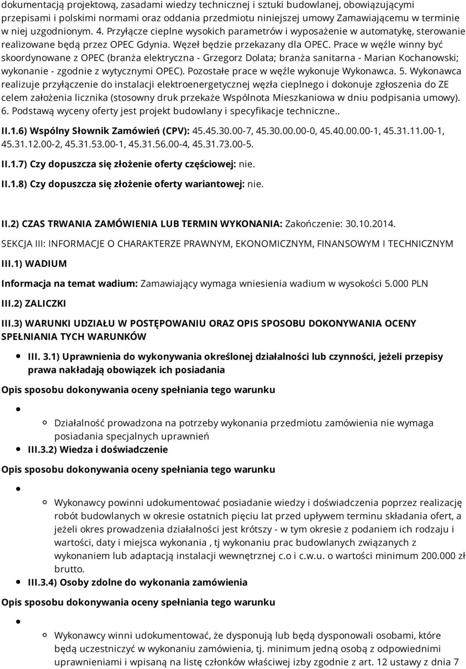 Prace w węźle winny być skoordynowane z OPEC (branża elektryczna - Grzegorz Dolata; branża sanitarna - Marian Kochanowski; wykonanie - zgodnie z wytycznymi OPEC).