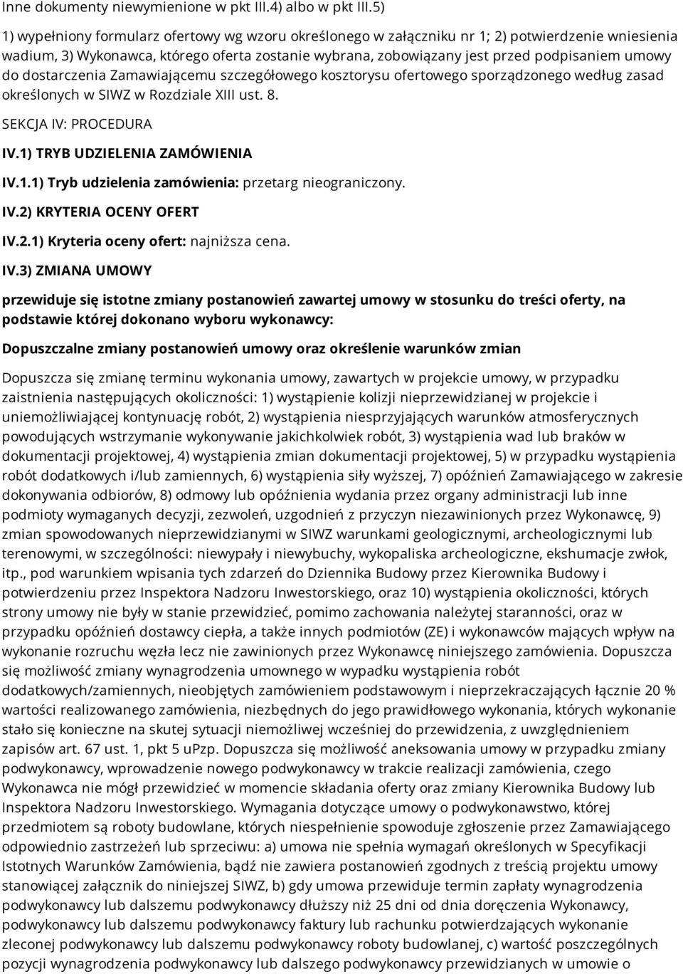 do dostarczenia Zamawiającemu szczegółowego kosztorysu ofertowego sporządzonego według zasad określonych w SIWZ w Rozdziale XIII ust. 8. SEKCJA IV: PROCEDURA IV.1)