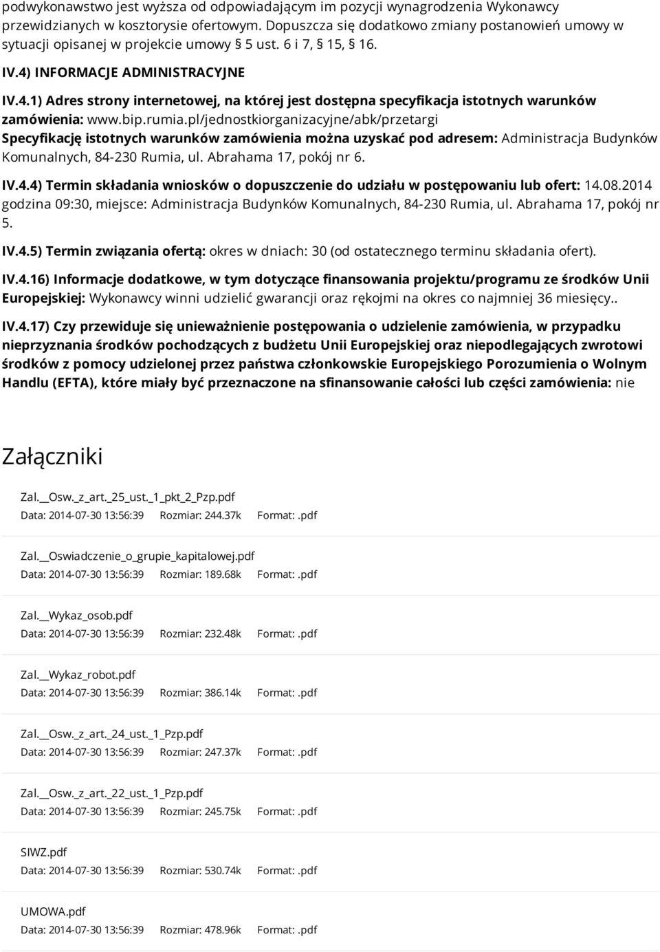 INFORMACJE ADMINISTRACYJNE IV.4.1) Adres strony internetowej, na której jest dostępna specyfikacja istotnych warunków zamówienia: www.bip.rumia.
