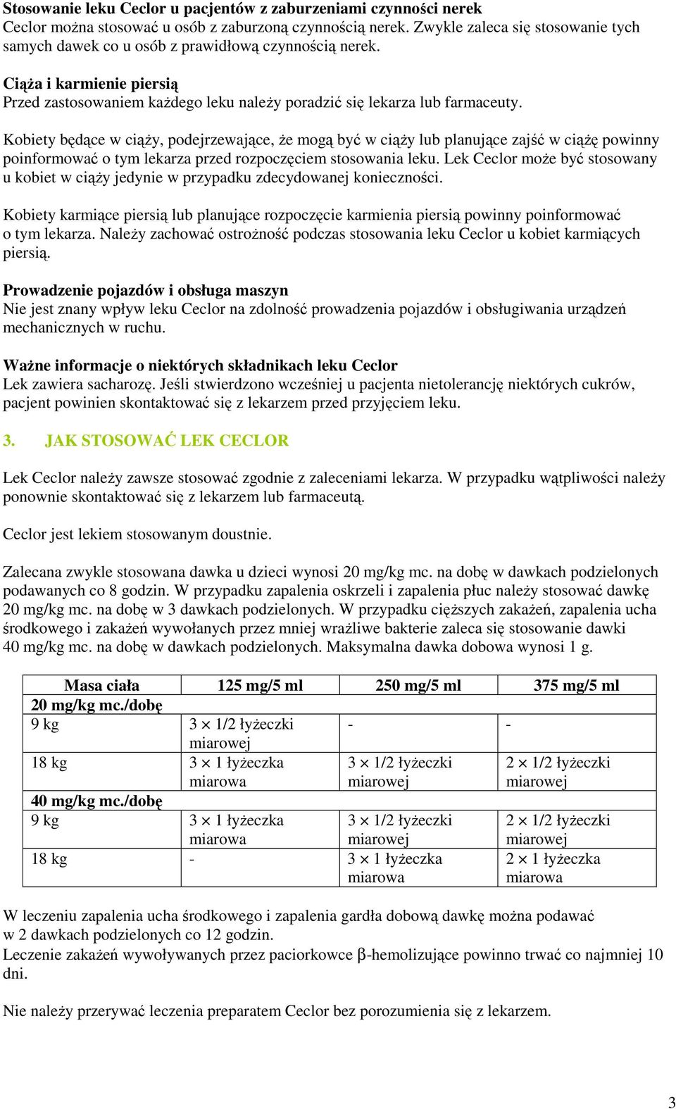 Kobiety będące w ciąŝy, podejrzewające, Ŝe mogą być w ciąŝy lub planujące zajść w ciąŝę powinny poinformować o tym lekarza przed rozpoczęciem stosowania leku.