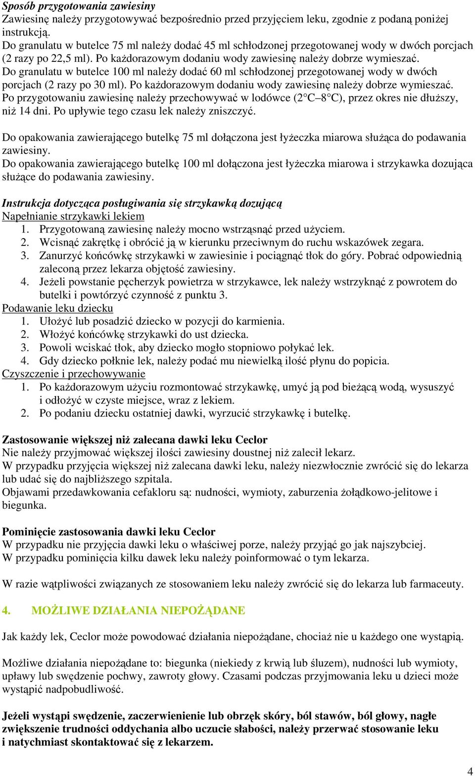 Do granulatu w butelce 100 ml naleŝy dodać 60 ml schłodzonej przegotowanej wody w dwóch porcjach (2 razy po 30 ml). Po kaŝdorazowym dodaniu wody zawiesinę naleŝy dobrze wymieszać.