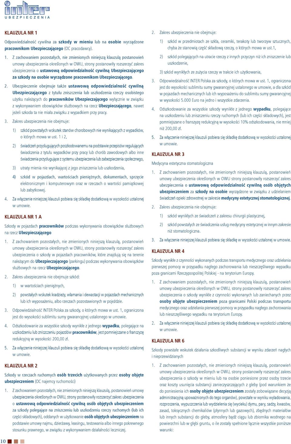Z zachowaniem pozostałych, nie zmienionych niniejszą klauzulą postanowień umowy ubezpieczenia określonych w OWU, strony postanowiły rozszerzyć zakres ubezpieczenia o ustawową odpowiedzialność cywilną