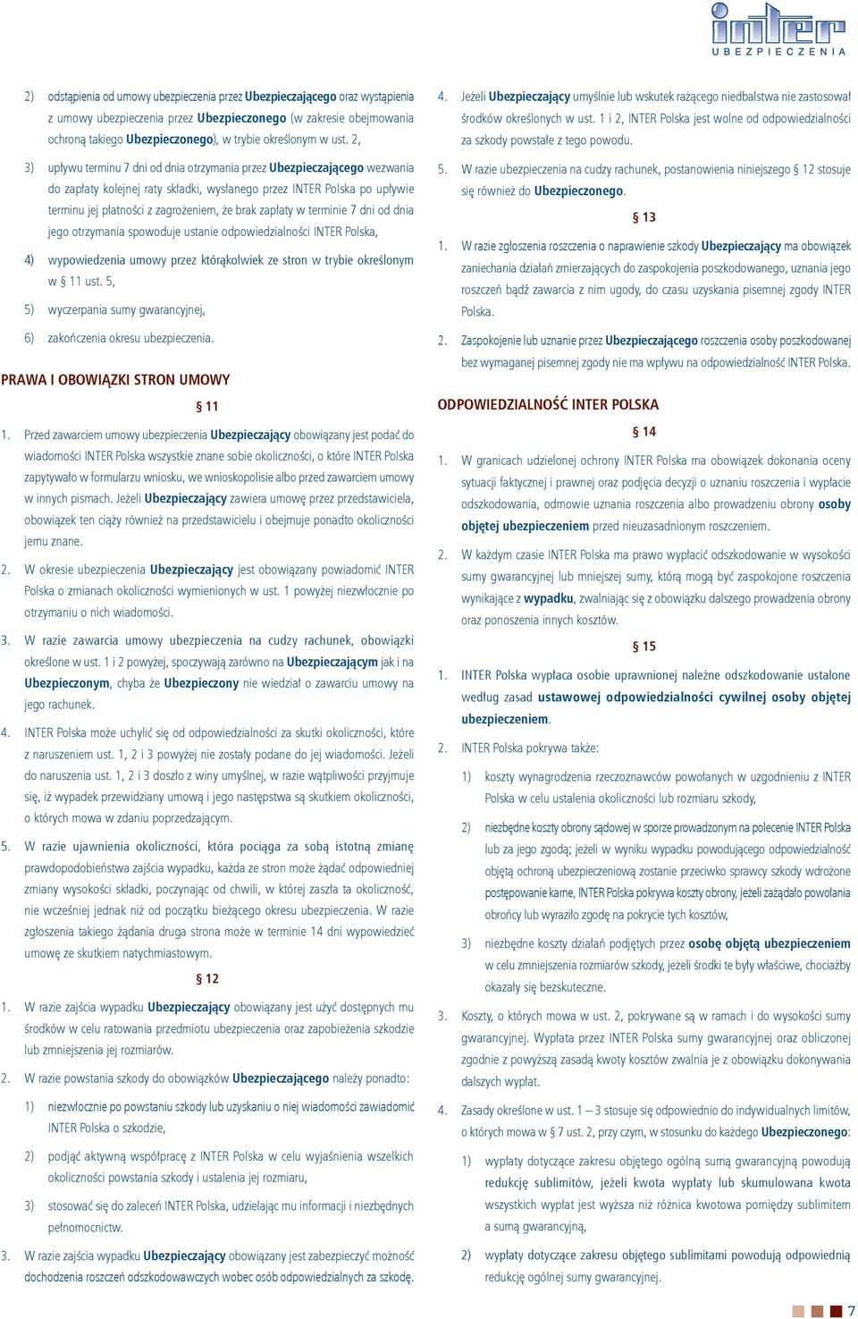 brak zapłaty w terminie 7 dni od dnia jego otrzymania spowoduje ustanie odpowiedzialności INTER Polska, 4) wypowiedzenia umowy przez którąkolwiek ze stron w trybie określonym w 11 ust.