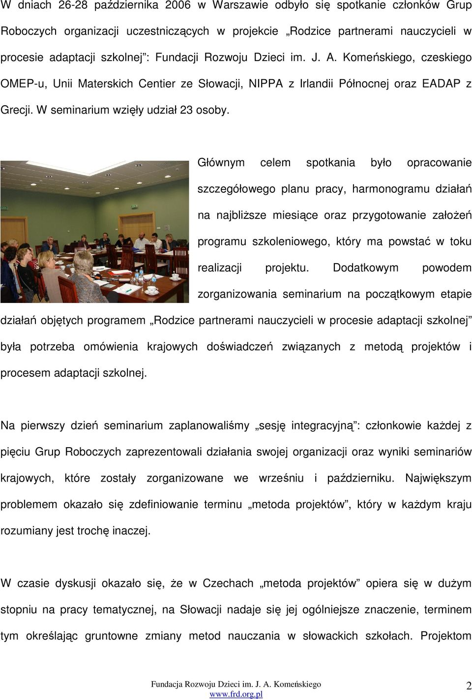 Głównym celem spotkania było opracowanie szczegółowego planu pracy, harmonogramu działań na najbliższe miesiące oraz przygotowanie założeń programu szkoleniowego, który ma powstać w toku realizacji