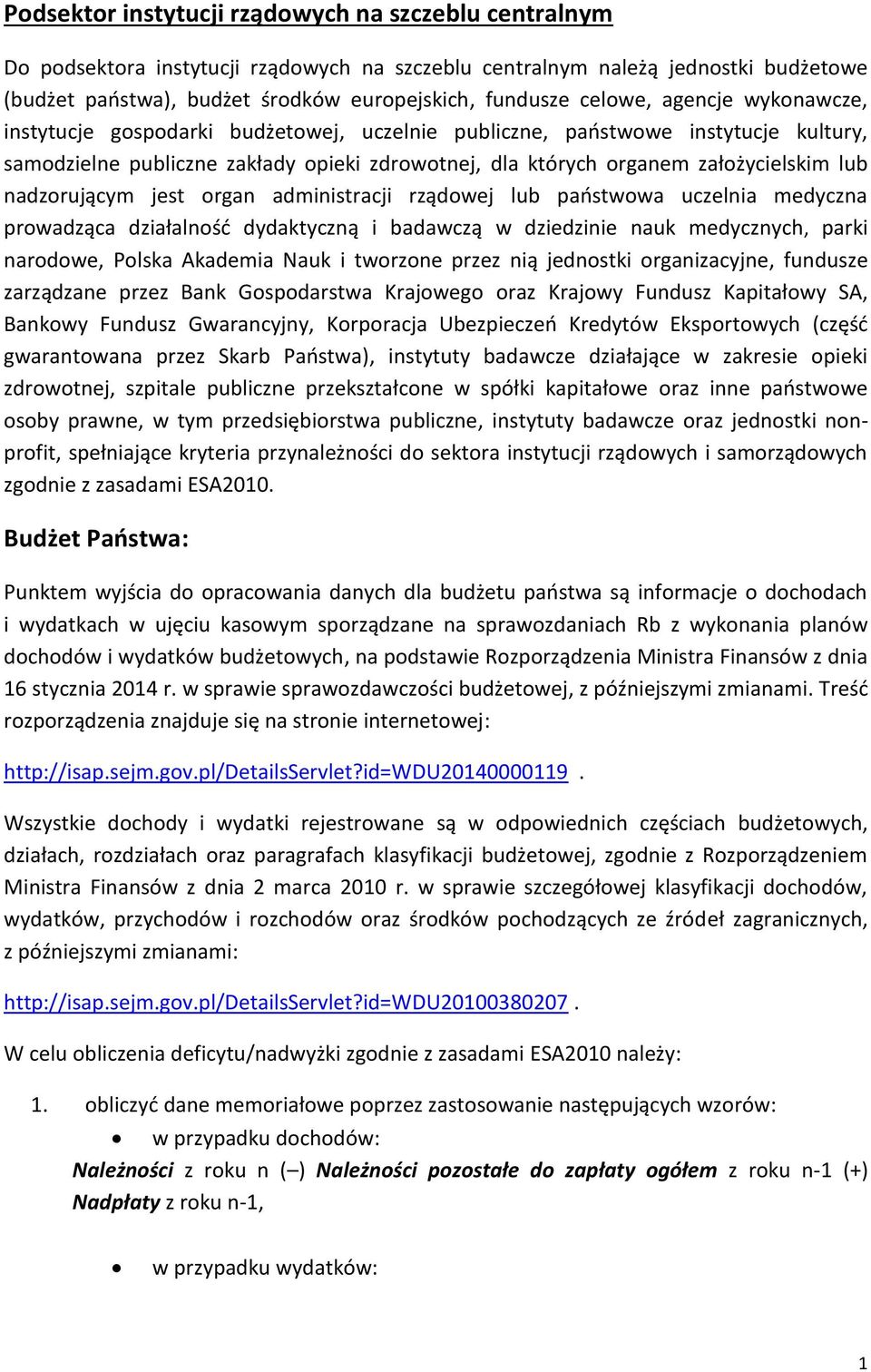 nadzorującym jest organ administracji rządowej lub państwowa uczelnia medyczna prowadząca działalność dydaktyczną i badawczą w dziedzinie nauk medycznych, parki narodowe, Polska Akademia Nauk i