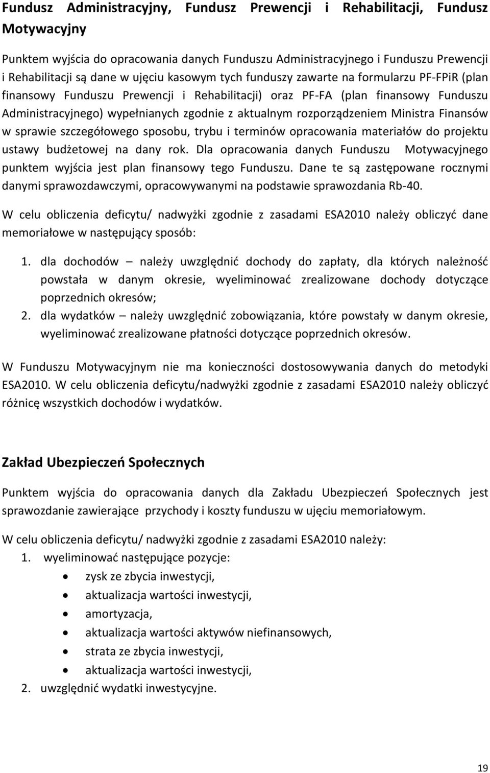 rozporządzeniem Ministra Finansów w sprawie szczegółowego sposobu, trybu i terminów opracowania materiałów do projektu ustawy budżetowej na dany rok.