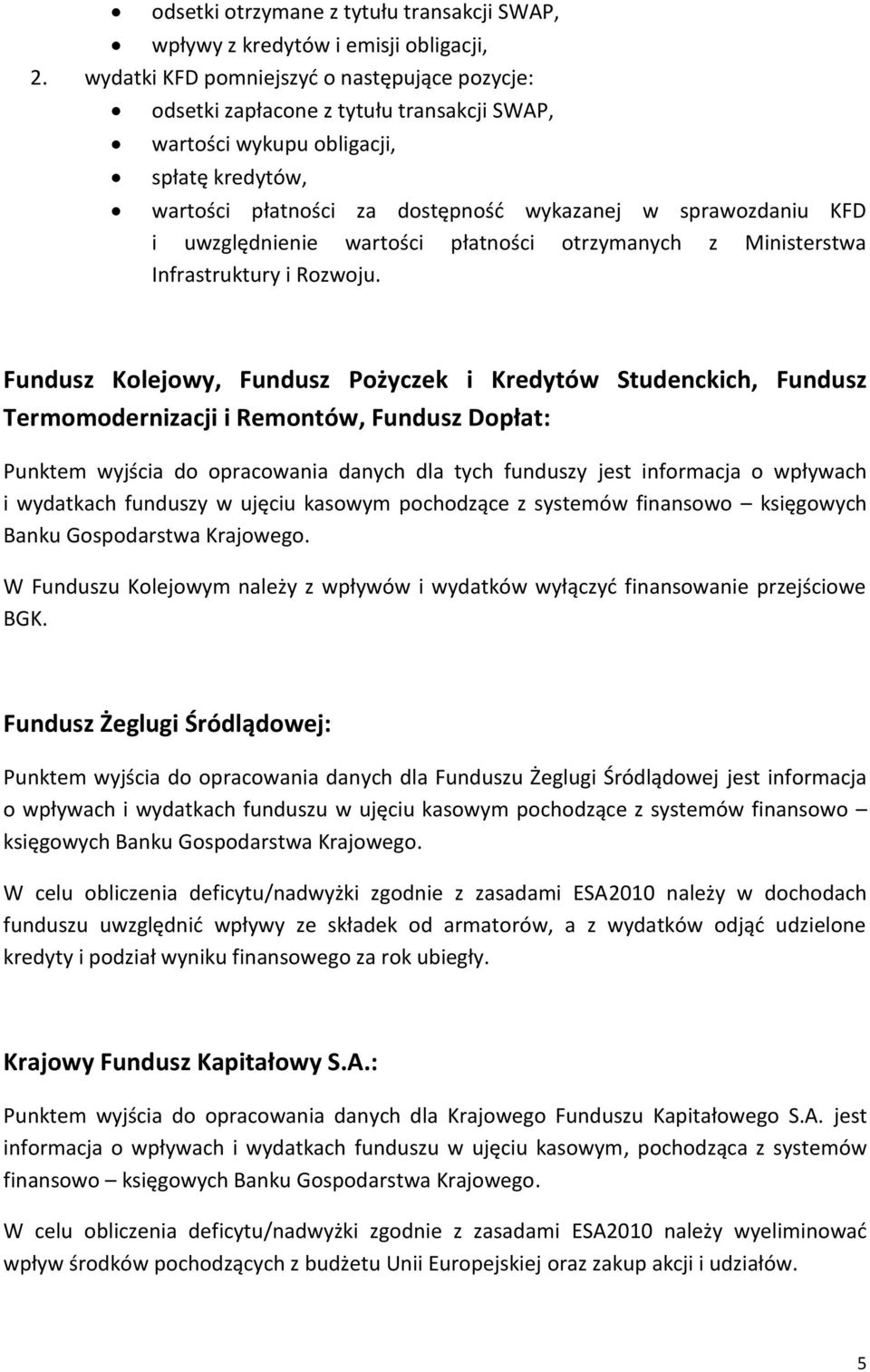 uwzględnienie wartości płatności otrzymanych z Ministerstwa Infrastruktury i Rozwoju.