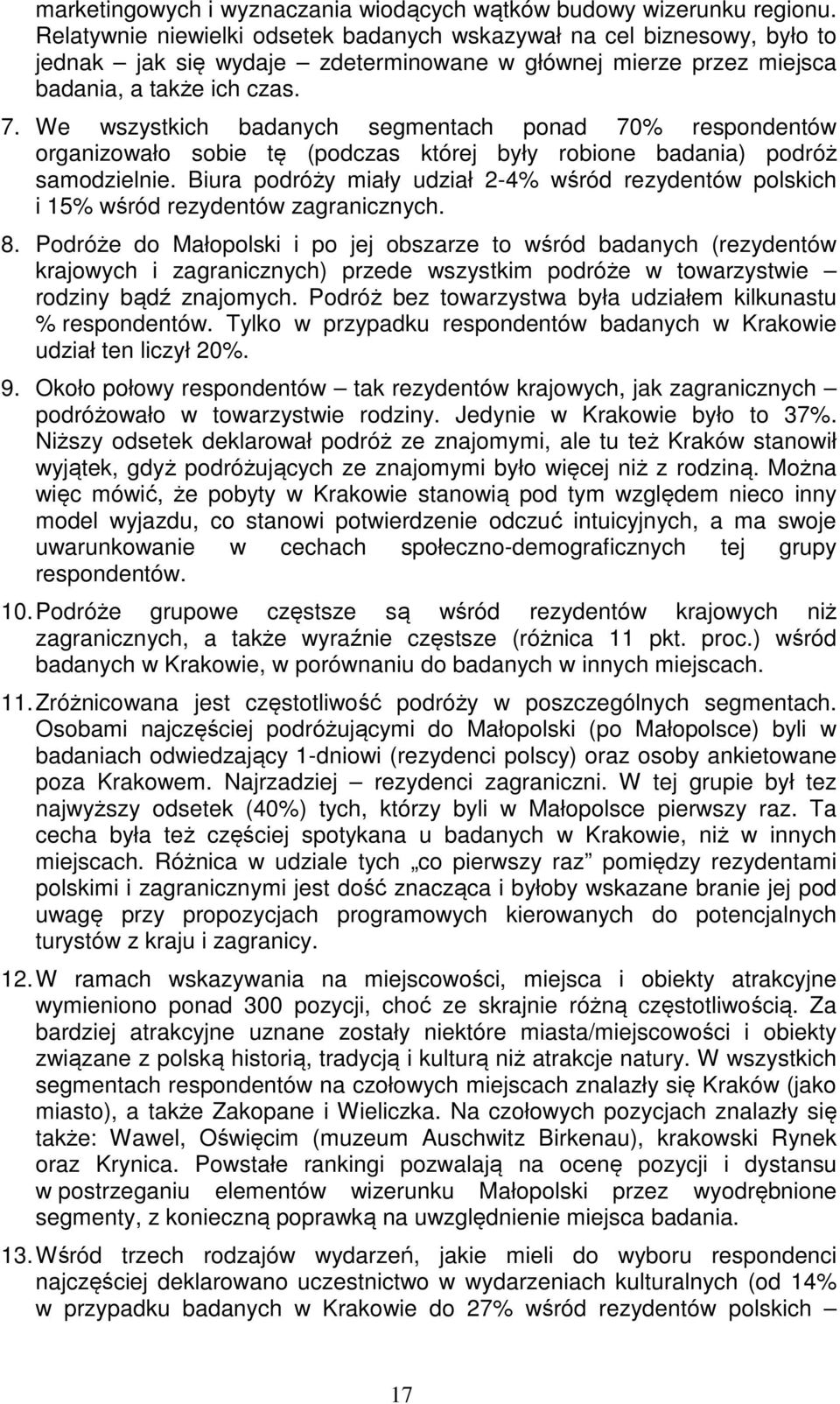 We wszystkich badanych segmentach ponad 70% respondentów organizowało sobie tę (podczas której były robione badania) podróż samodzielnie.