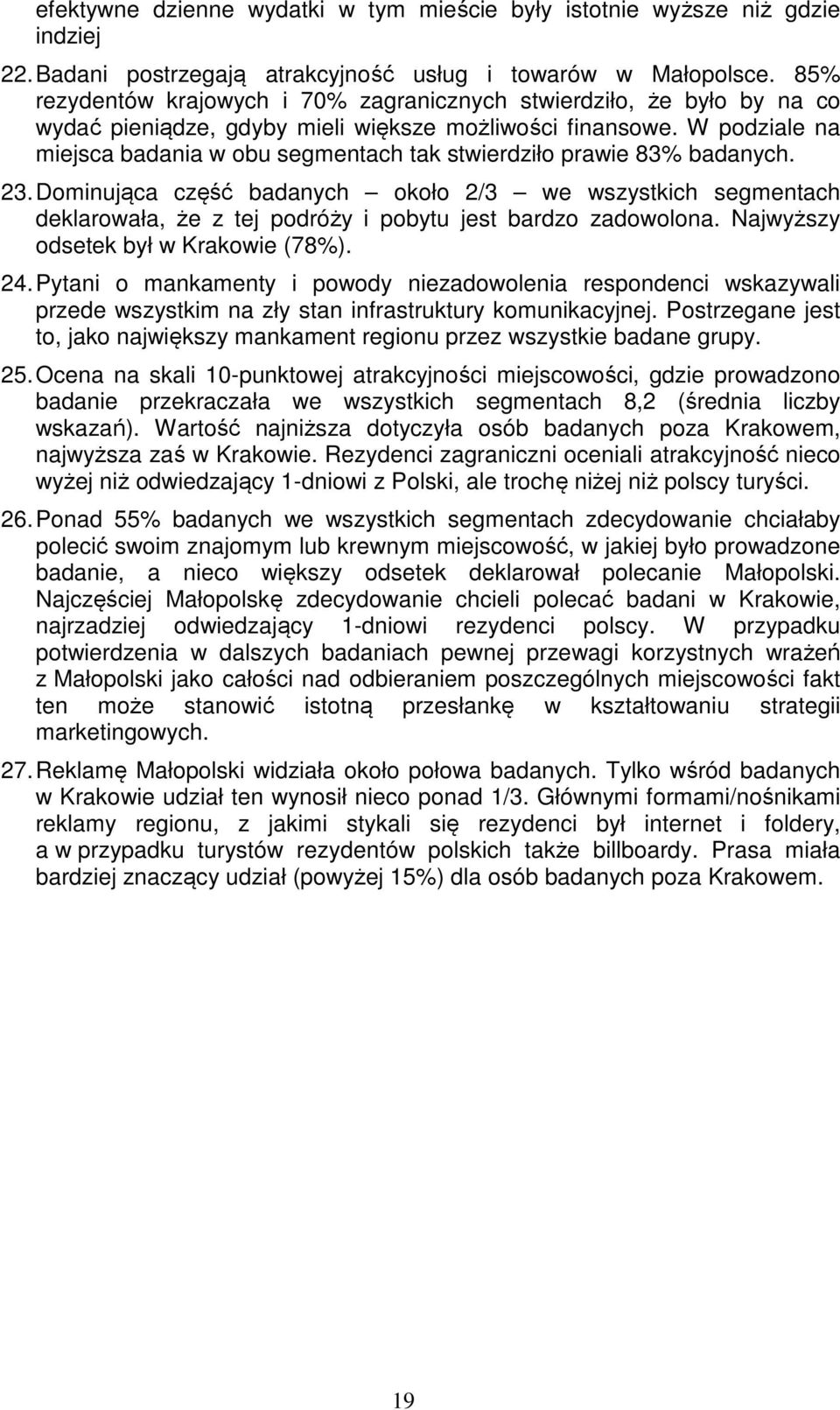 W podziale na miejsca badania w obu segmentach tak stwierdziło prawie 83% badanych. 23.