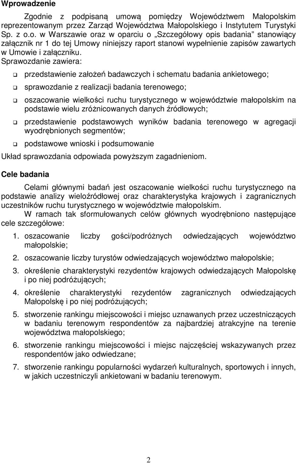 małopolskim na podstawie wielu zróżnicowanych danych źródłowych; przedstawienie podstawowych wyników badania terenowego w agregacji wyodrębnionych segmentów; podstawowe wnioski i podsumowanie Układ