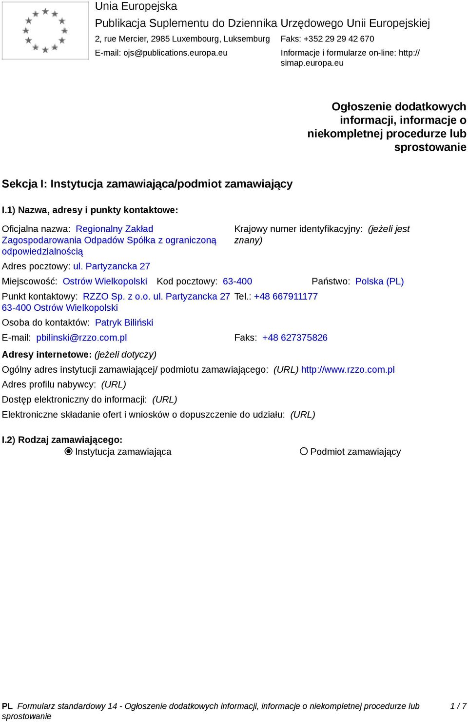 1) Nazwa, adresy i punkty kontaktowe: Oficjalna nazwa: Regionalny Zakład Zagospodarowania Odpadów Spółka z ograniczoną odpowiedzialnością Adres pocztowy: ul.