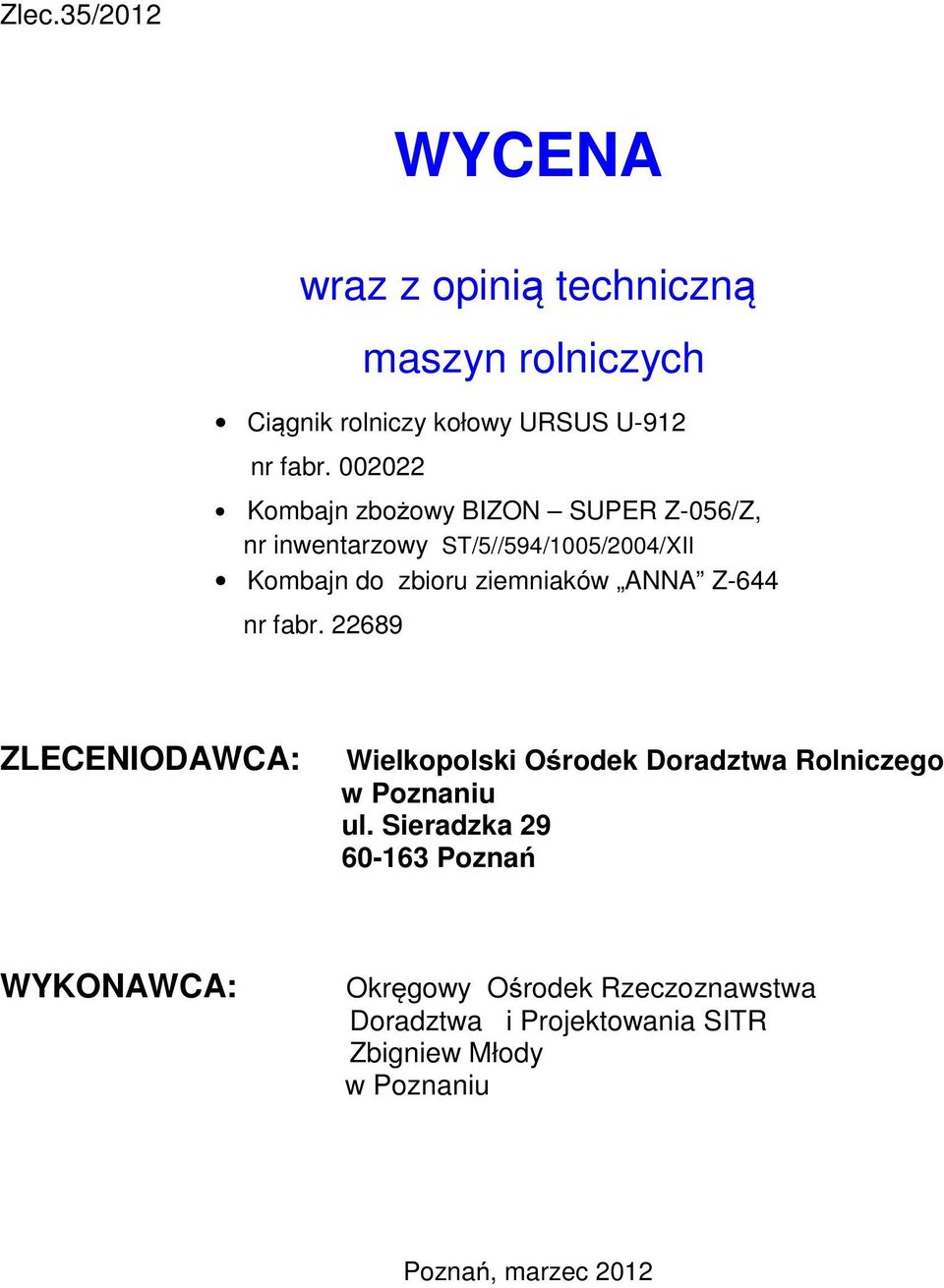 ANNA Z-644 nr fabr. 22689 ZLECENIODAWCA: Wielkopolski Ośrodek Doradztwa Rolniczego w Poznaniu ul.