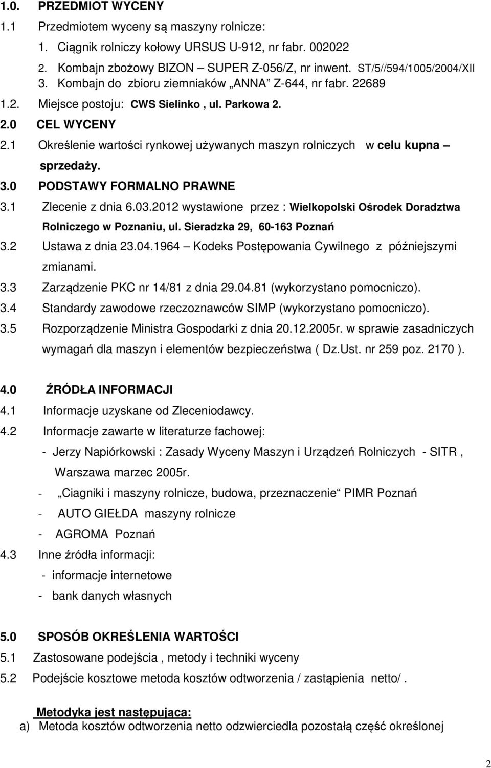 1 Określenie wartości rynkowej używanych maszyn rolniczych w celu kupna sprzedaży. 3.0 PODSTAWY FORMALNO PRAWNE 3.1 Zlecenie z dnia 6.03.