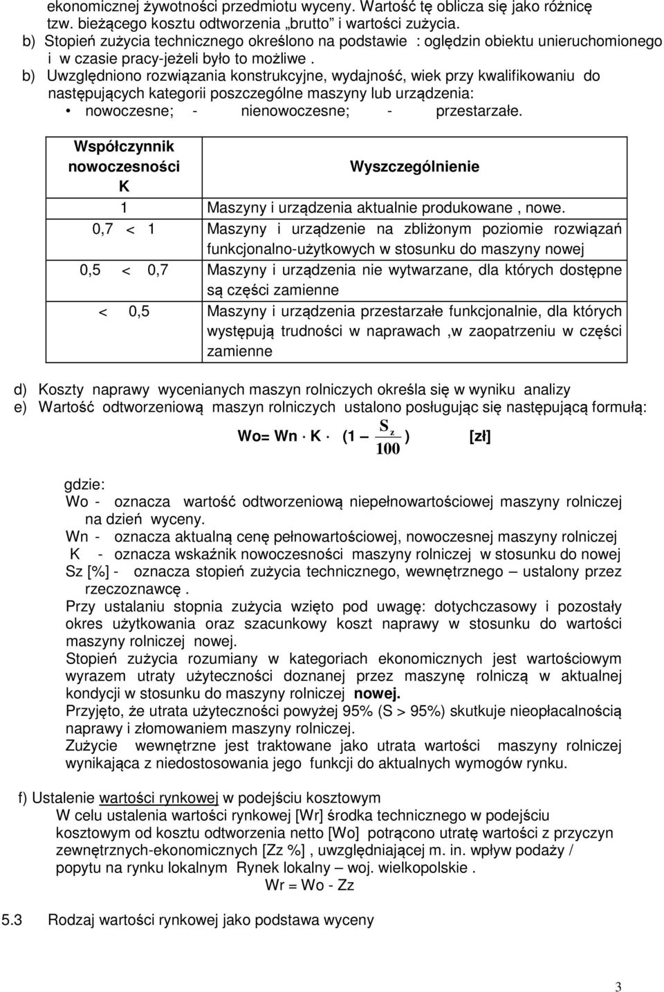 b) Uwzględniono rozwiązania konstrukcyjne, wydajność, wiek przy kwalifikowaniu do następujących kategorii poszczególne maszyny lub urządzenia: nowoczesne; - nienowoczesne; - przestarzałe.