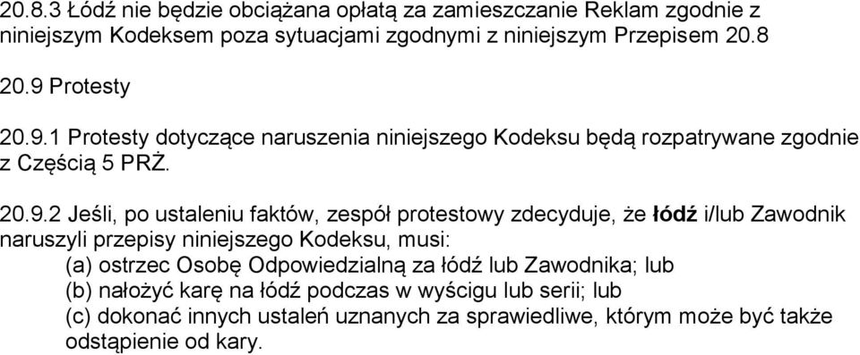 zespół protestowy zdecyduje, że łódź i/lub Zawodnik naruszyli przepisy niniejszego Kodeksu, musi: (a) ostrzec Osobę Odpowiedzialną za łódź lub