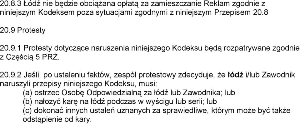 zespół protestowy zdecyduje, że łódź i/lub Zawodnik naruszyli przepisy niniejszego Kodeksu, musi: (a) ostrzec Osobę Odpowiedzialną za łódź lub