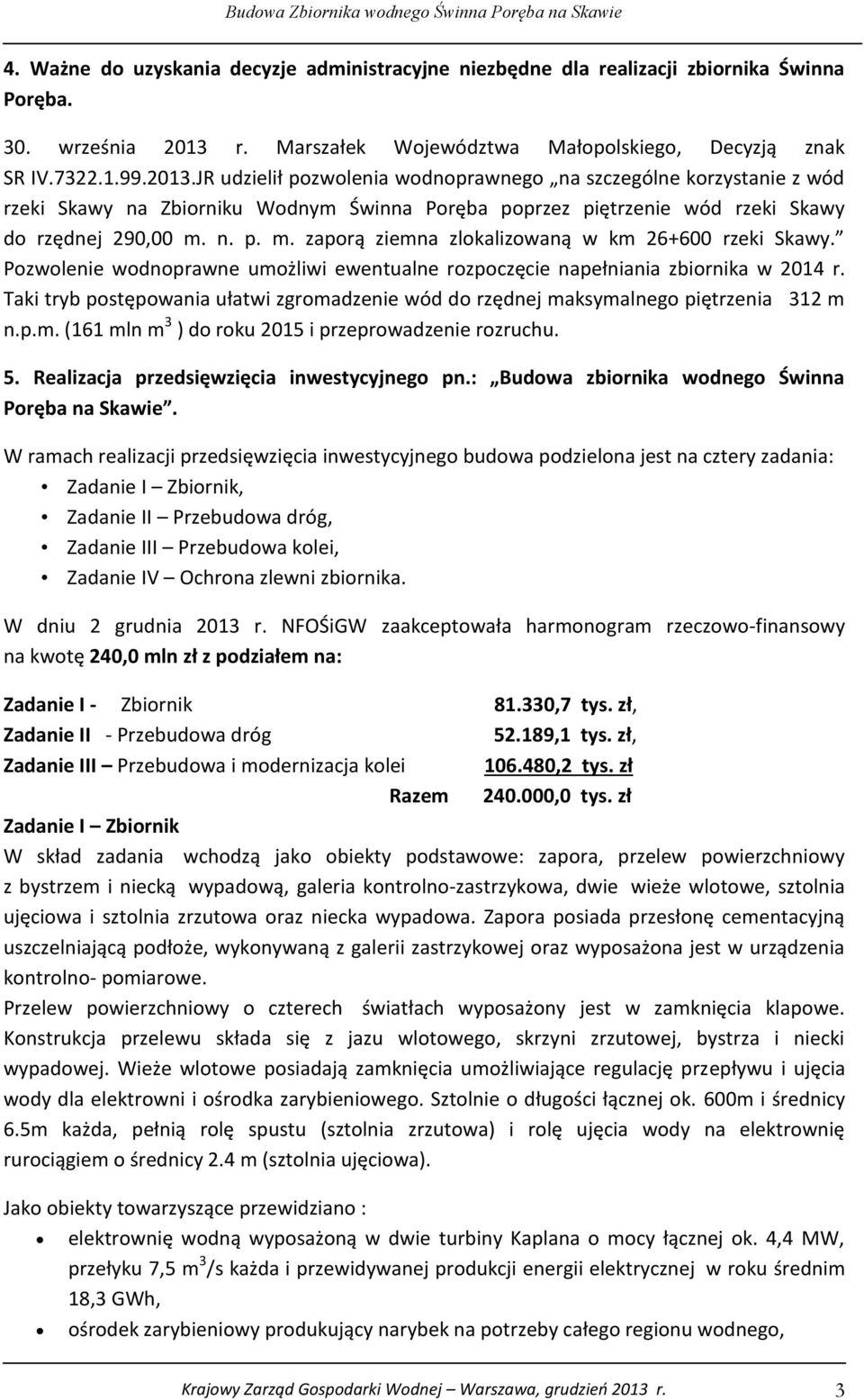 JR udzielił pozwolenia wodnoprawnego na szczególne korzystanie z wód rzeki Skawy na Zbiorniku Wodnym Świnna Poręba poprzez piętrzenie wód rzeki Skawy do rzędnej 290,00 m.