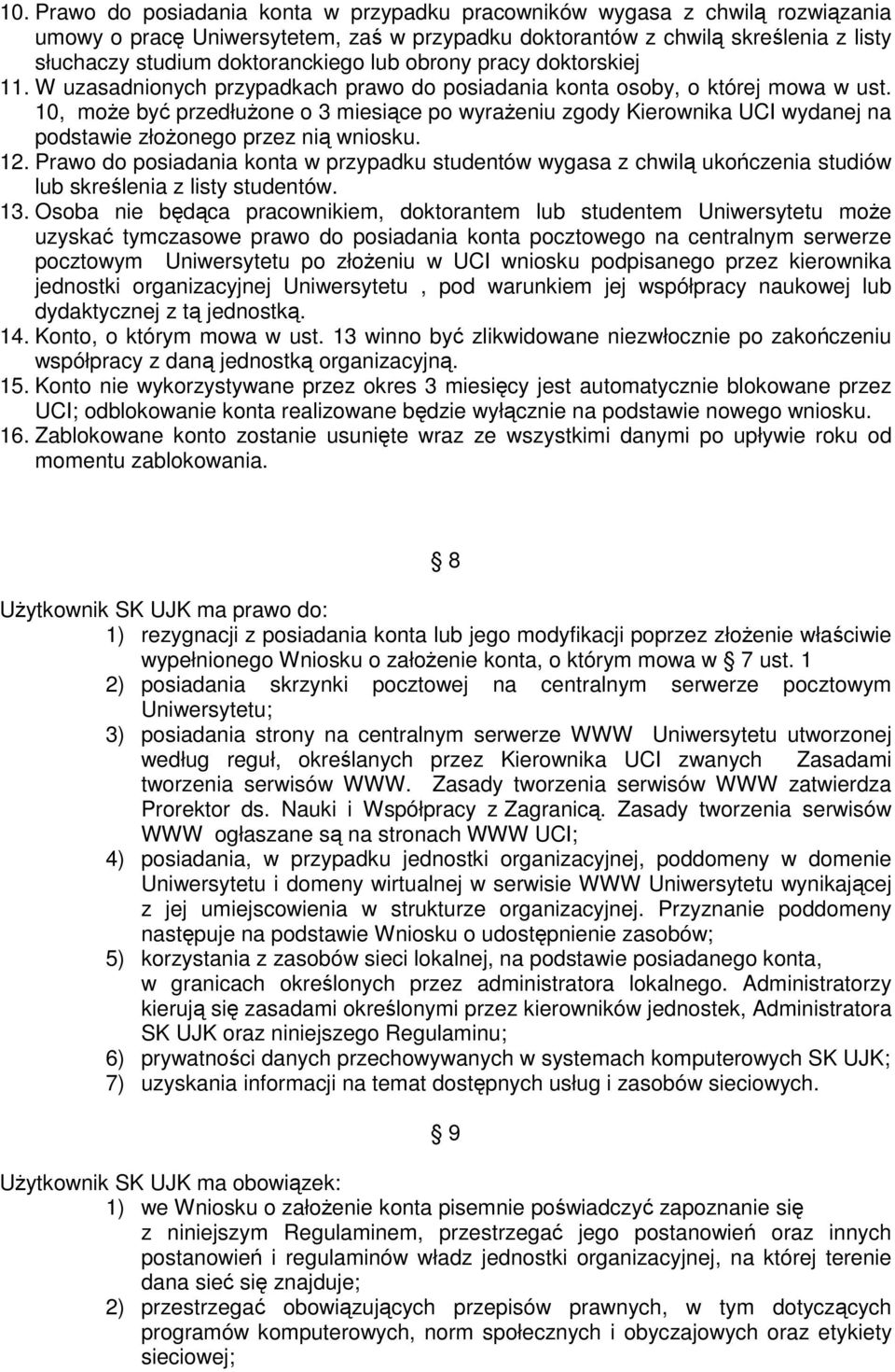 10, moŝe być przedłuŝone o 3 miesiące po wyraŝeniu zgody Kierownika UCI wydanej na podstawie złoŝonego przez nią wniosku. 12.