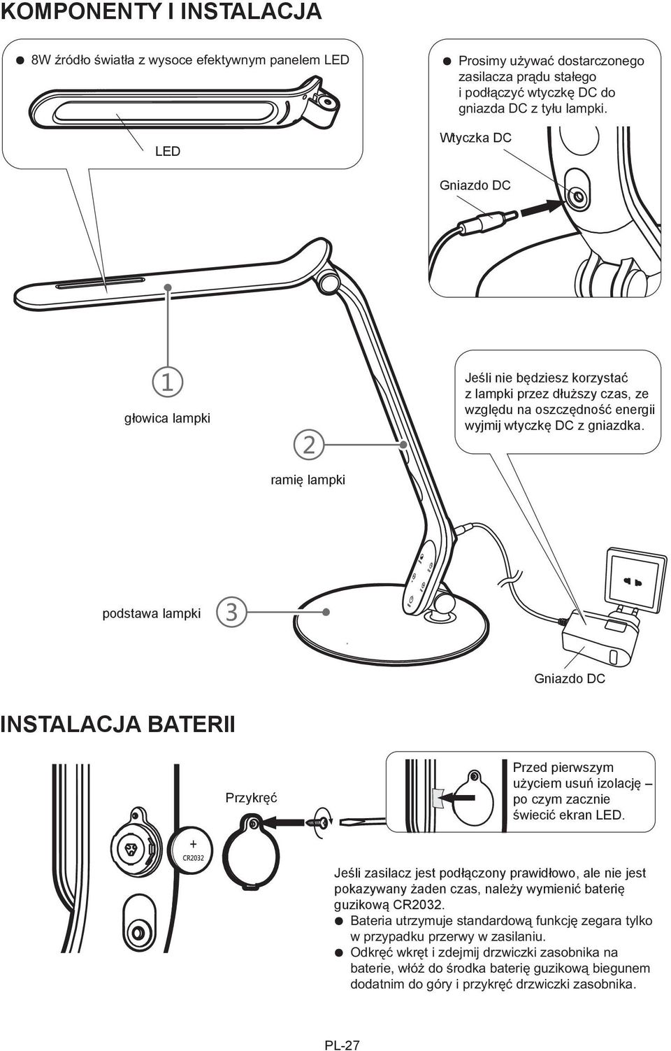 ramię lampki podstawa lampki Gniazdo DC INSTALACJA BATERII Przykręć Przed pierwszym użyciem usuń izolację po czym zacznie świecić ekran LED.