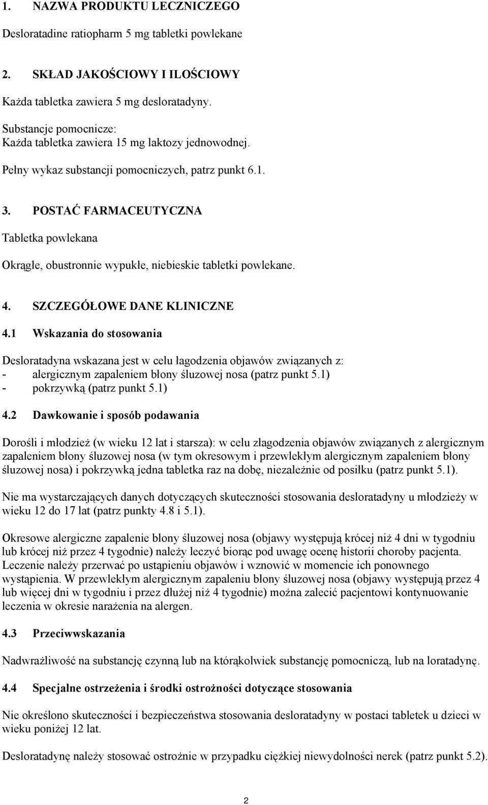 POSTAĆ FARMACEUTYCZNA Tabletka powlekana Okrągłe, obustronnie wypukłe, niebieskie tabletki powlekane. 4. SZCZEGÓŁOWE DANE KLINICZNE 4.