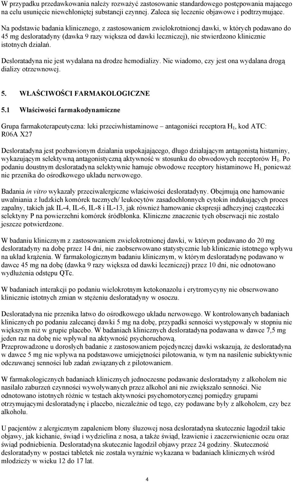 działań. Desloratadyna nie jest wydalana na drodze hemodializy. Nie wiadomo, czy jest ona wydalana drogą dializy otrzewnowej. 5. WŁAŚCIWOŚCI FARMAKOLOGICZNE 5.