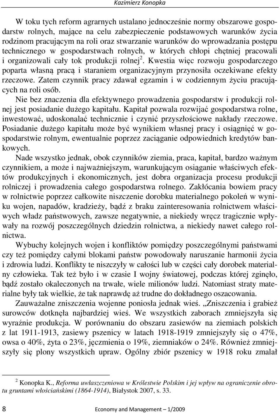Kwestia więc rozwoju gospodarczego poparta własną pracą i staraniem organizacyjnym przynosiła oczekiwane efekty rzeczowe.