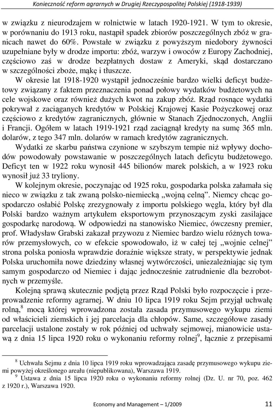 Powstałe w związku z powyższym niedobory żywności uzupełniane były w drodze importu: zbóż, warzyw i owoców z Europy Zachodniej, częściowo zaś w drodze bezpłatnych dostaw z Ameryki, skąd dostarczano w
