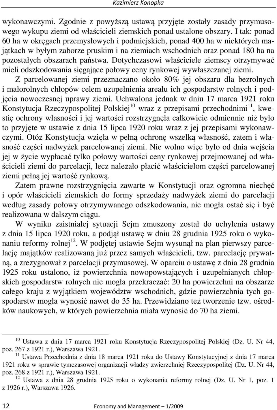 Dotychczasowi właściciele ziemscy otrzymywać mieli odszkodowania sięgające połowy ceny rynkowej wywłaszczanej ziemi.