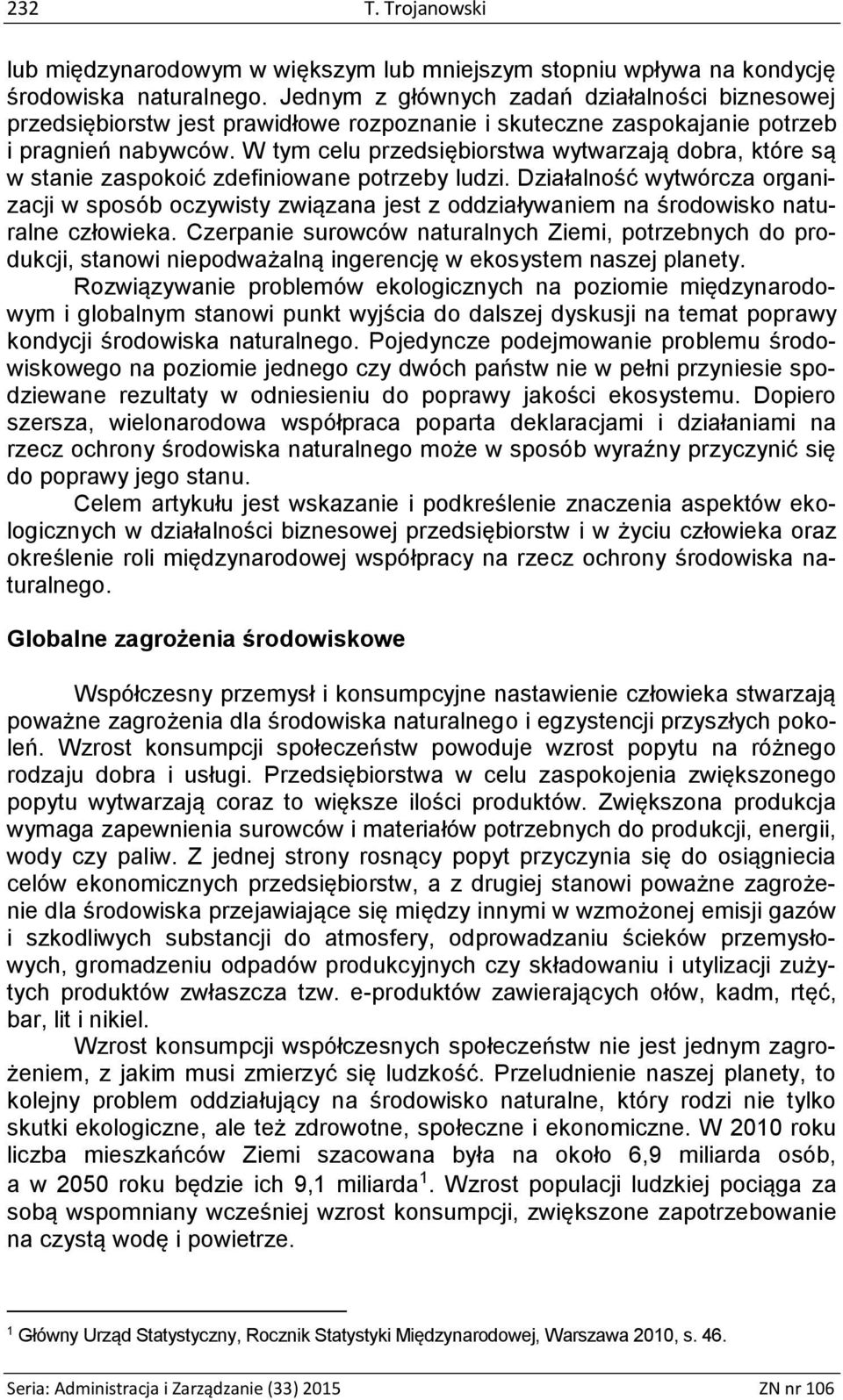 W tym celu przedsiębiorstwa wytwarzają dobra, które są w stanie zaspokoić zdefiniowane potrzeby ludzi.