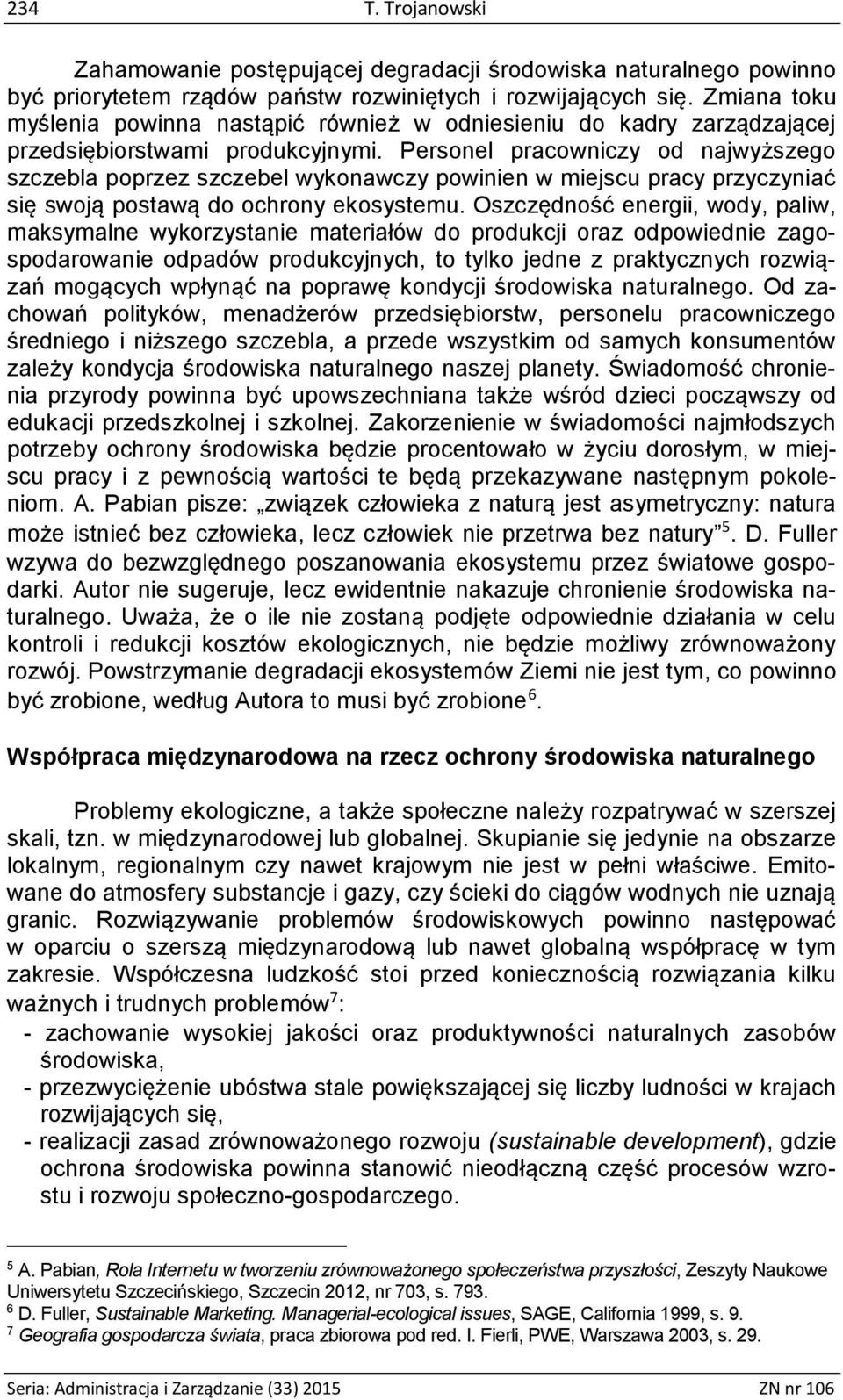 Personel pracowniczy od najwyższego szczebla poprzez szczebel wykonawczy powinien w miejscu pracy przyczyniać się swoją postawą do ochrony ekosystemu.
