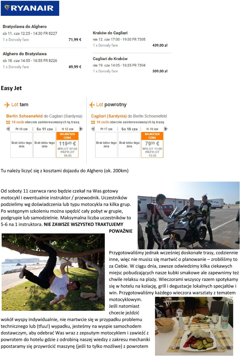 Maksymalna liczba uczestników to 5-6 na 1 instruktora.