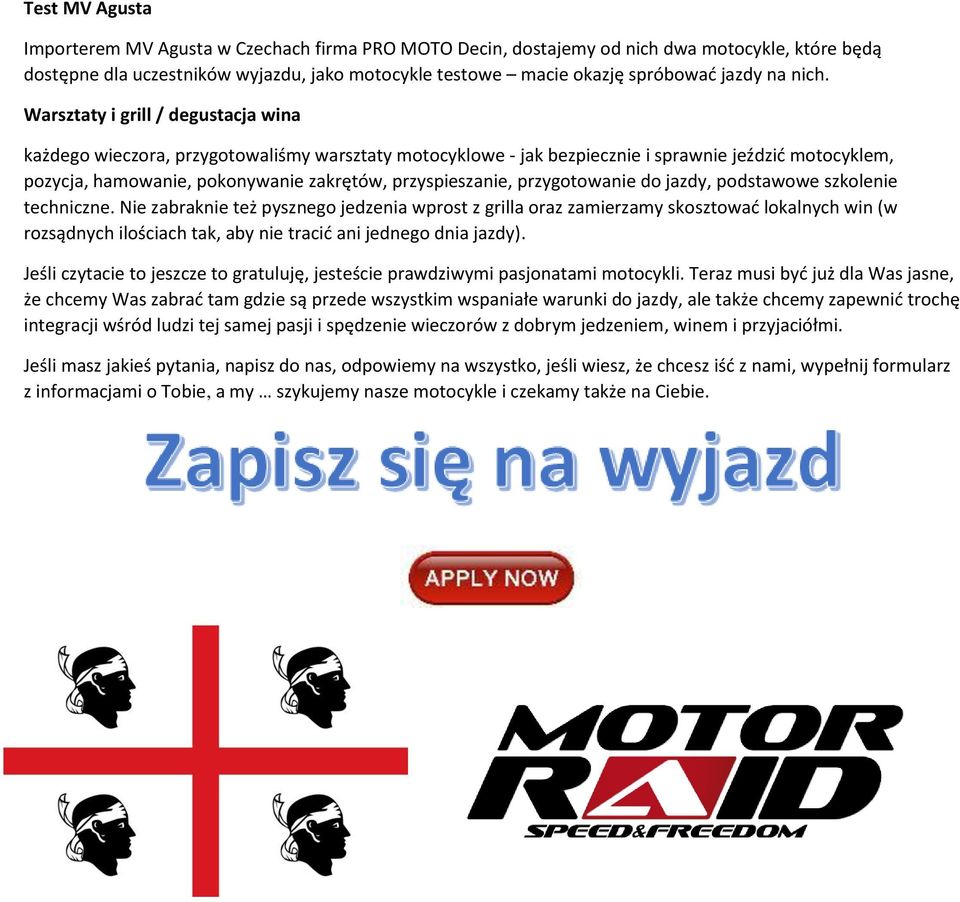 Warsztaty i grill / degustacja wina każdego wieczora, przygotowaliśmy warsztaty motocyklowe - jak bezpiecznie i sprawnie jeździć motocyklem, pozycja, hamowanie, pokonywanie zakrętów, przyspieszanie,