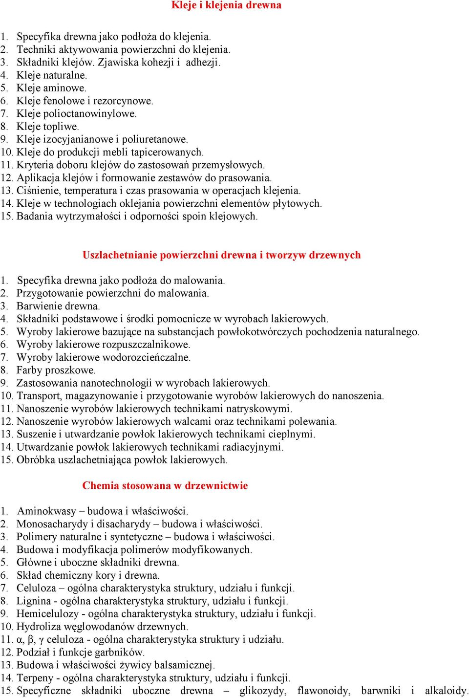 Kryteria doboru klejów do zastosowań przemysłowych. 12. Aplikacja klejów i formowanie zestawów do prasowania. 13. Ciśnienie, temperatura i czas prasowania w operacjach klejenia. 14.